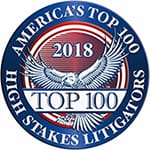 America’s Top 100 Heigh Stakes Litigators 2018 Top 100